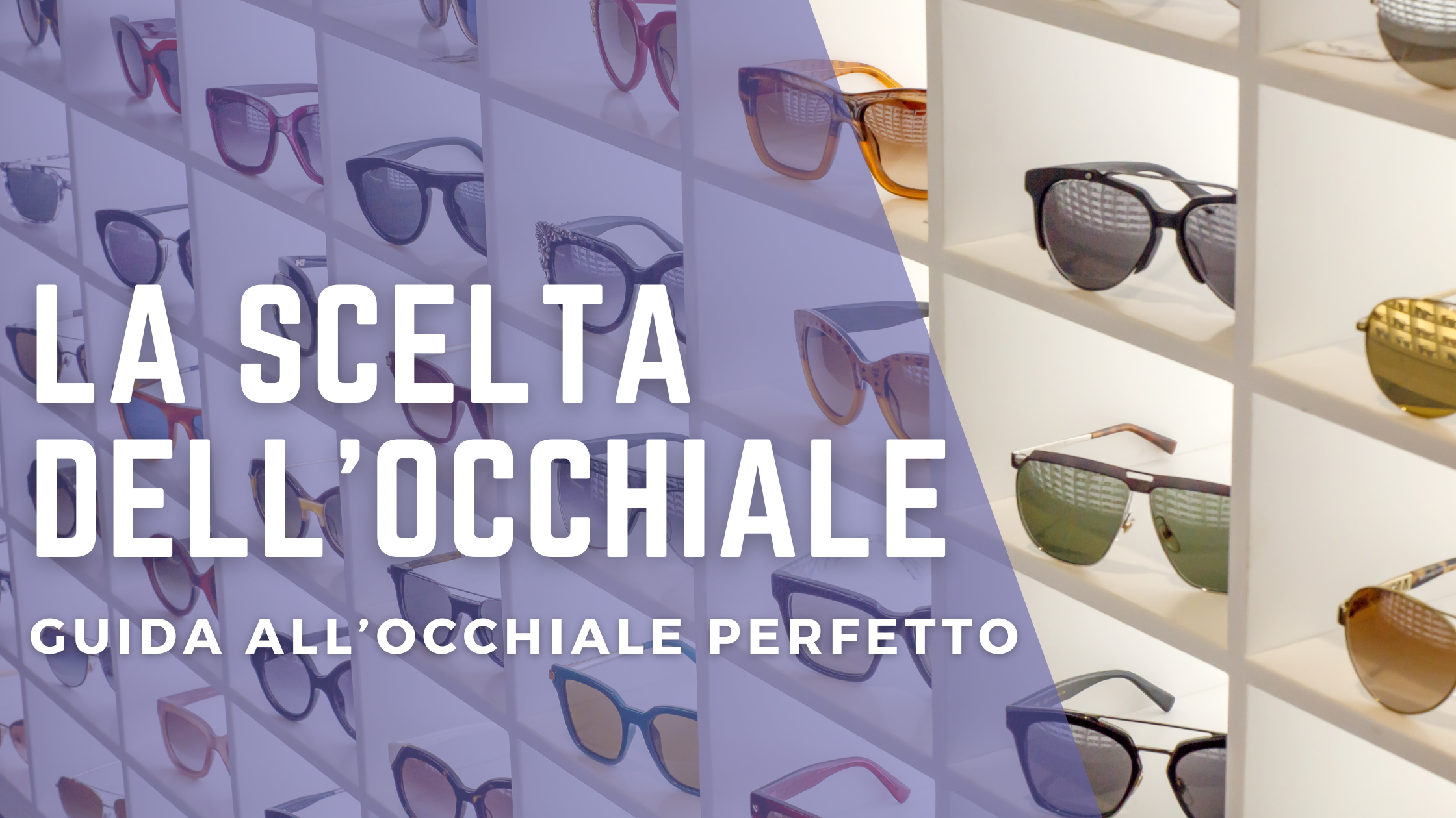 GUIDA ALLA SCELTA DELL'OCCHIALE PERFETTO